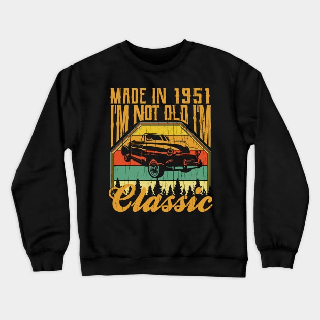 Made in 1951 Im not Old Im Classic Crewneck Sweatshirt by aneisha